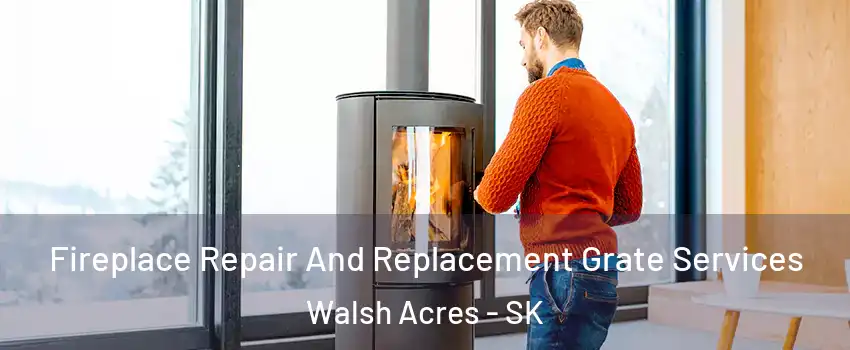  Fireplace Repair And Replacement Grate Services Walsh Acres - SK
