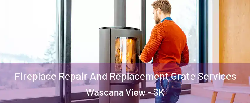  Fireplace Repair And Replacement Grate Services Wascana View - SK