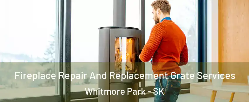  Fireplace Repair And Replacement Grate Services Whitmore Park - SK