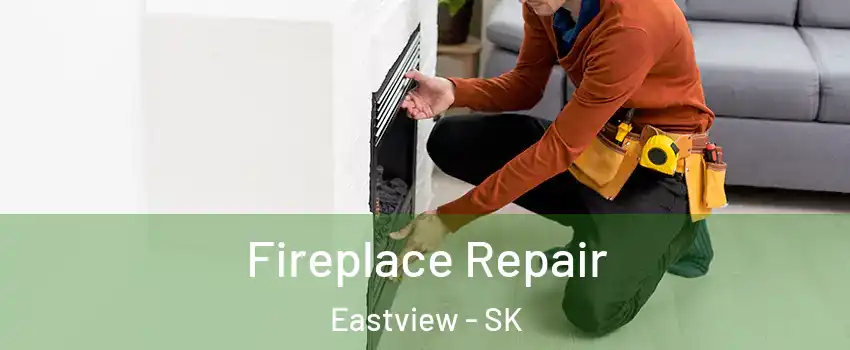  Fireplace Repair Eastview - SK