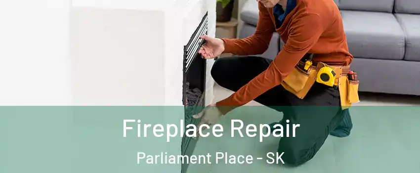  Fireplace Repair Parliament Place - SK