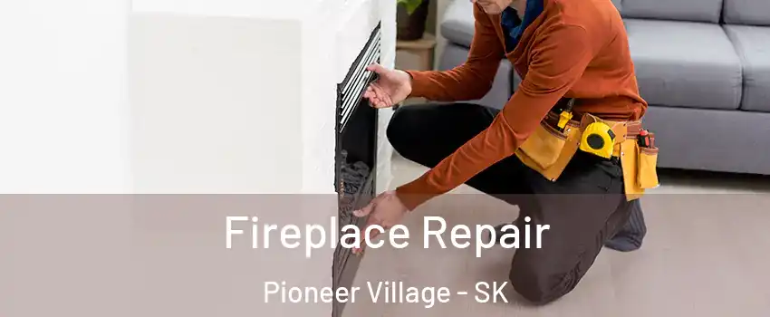  Fireplace Repair Pioneer Village - SK