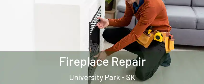  Fireplace Repair University Park - SK