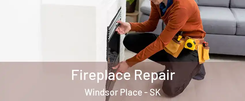  Fireplace Repair Windsor Place - SK