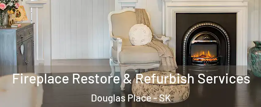 Fireplace Restore & Refurbish Services Douglas Place - SK