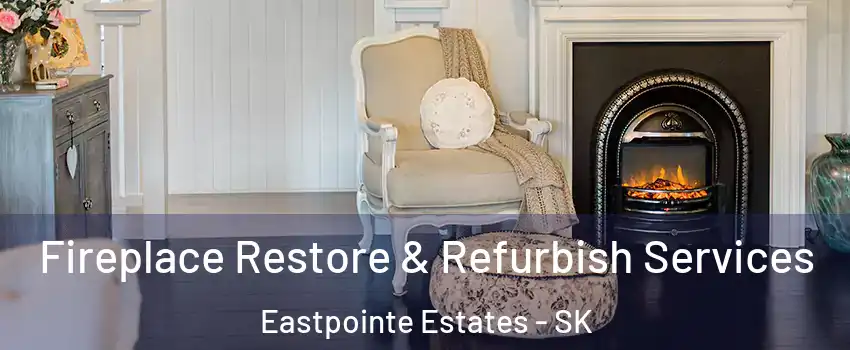 Fireplace Restore & Refurbish Services Eastpointe Estates - SK