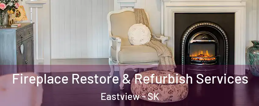 Fireplace Restore & Refurbish Services Eastview - SK