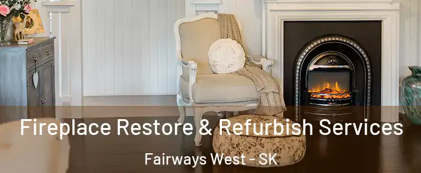 Fireplace Restore & Refurbish Services Fairways West - SK