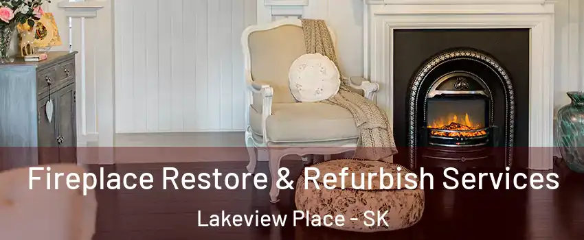 Fireplace Restore & Refurbish Services Lakeview Place - SK