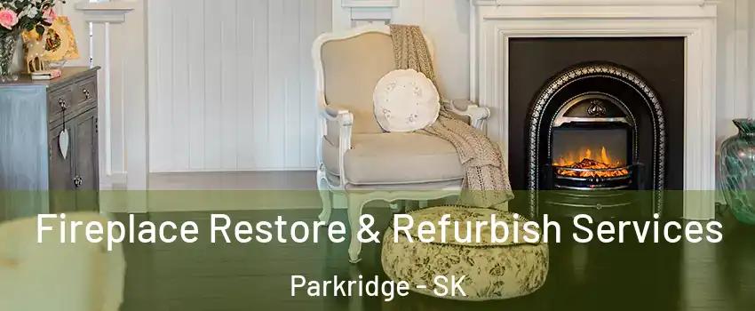 Fireplace Restore & Refurbish Services Parkridge - SK