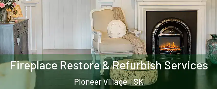 Fireplace Restore & Refurbish Services Pioneer Village - SK