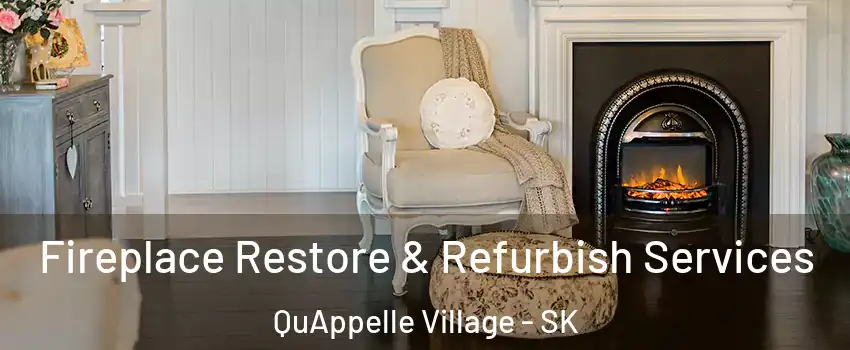 Fireplace Restore & Refurbish Services QuAppelle Village - SK