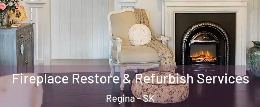 Fireplace Restore & Refurbish Services Regina - SK