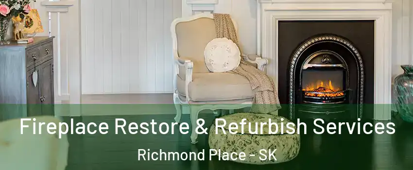 Fireplace Restore & Refurbish Services Richmond Place - SK