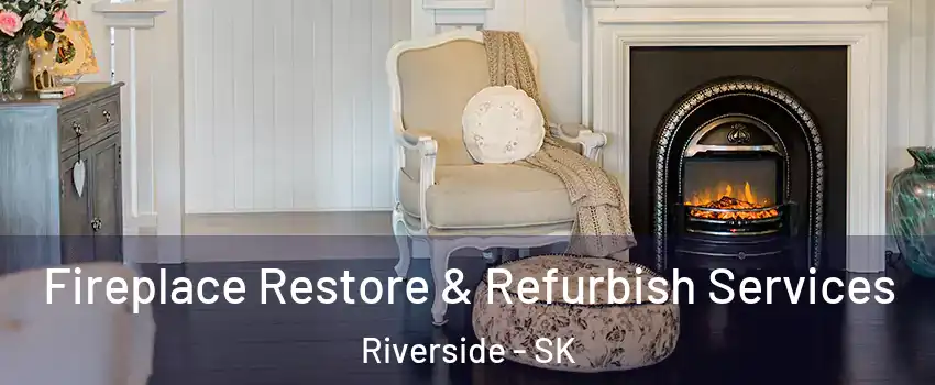 Fireplace Restore & Refurbish Services Riverside - SK