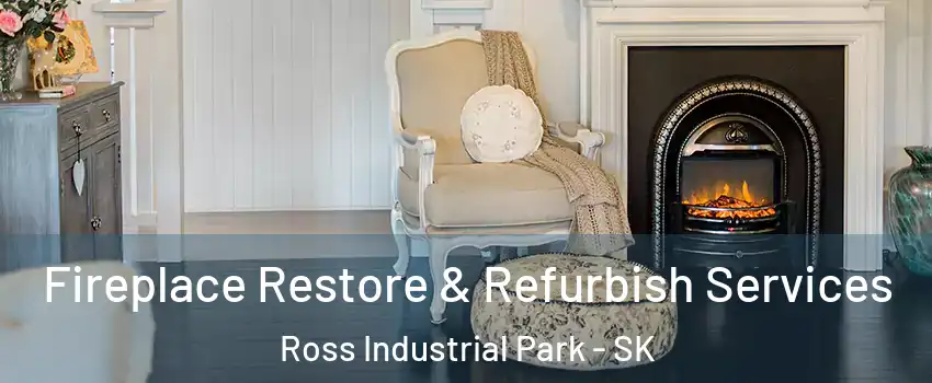 Fireplace Restore & Refurbish Services Ross Industrial Park - SK