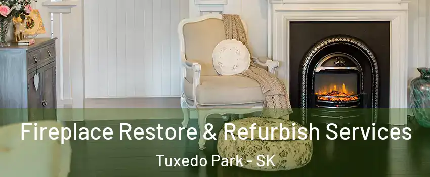 Fireplace Restore & Refurbish Services Tuxedo Park - SK
