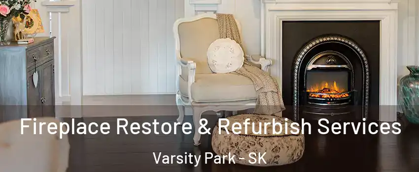 Fireplace Restore & Refurbish Services Varsity Park - SK