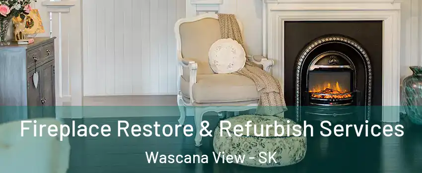 Fireplace Restore & Refurbish Services Wascana View - SK