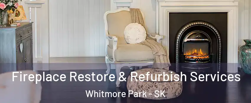 Fireplace Restore & Refurbish Services Whitmore Park - SK