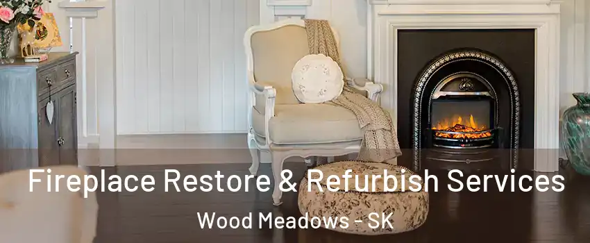 Fireplace Restore & Refurbish Services Wood Meadows - SK