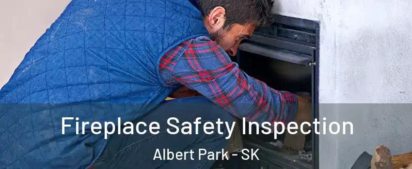 Fireplace Safety Inspection Albert Park - SK