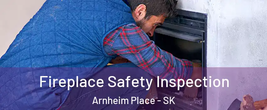 Fireplace Safety Inspection Arnheim Place - SK