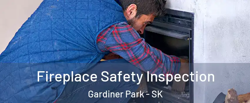 Fireplace Safety Inspection Gardiner Park - SK