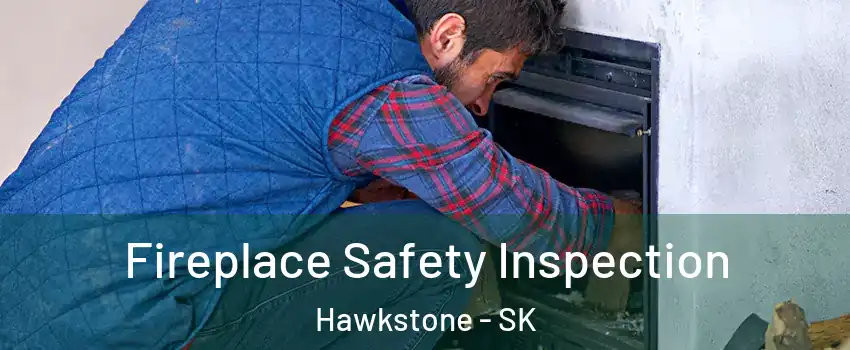 Fireplace Safety Inspection Hawkstone - SK