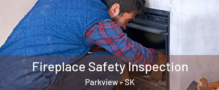 Fireplace Safety Inspection Parkview - SK