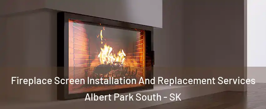 Fireplace Screen Installation And Replacement Services Albert Park South - SK
