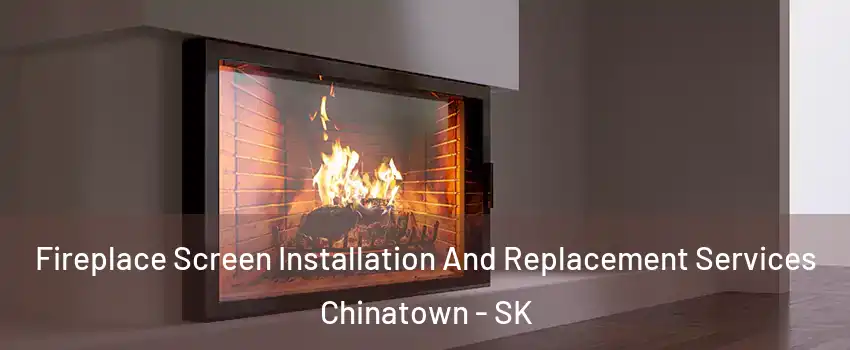 Fireplace Screen Installation And Replacement Services Chinatown - SK