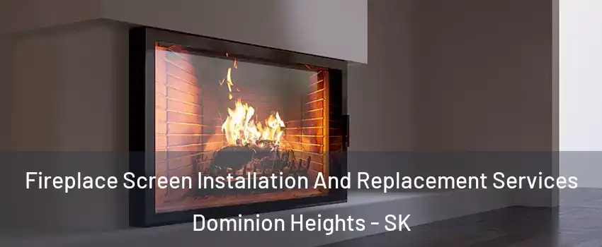 Fireplace Screen Installation And Replacement Services Dominion Heights - SK