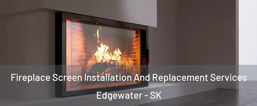 Fireplace Screen Installation And Replacement Services Edgewater - SK
