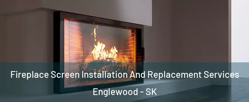 Fireplace Screen Installation And Replacement Services Englewood - SK