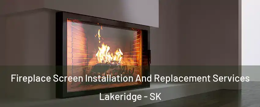 Fireplace Screen Installation And Replacement Services Lakeridge - SK