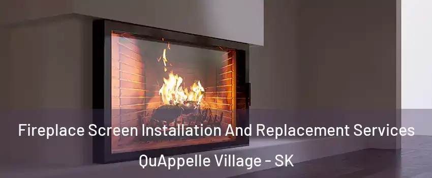 Fireplace Screen Installation And Replacement Services QuAppelle Village - SK