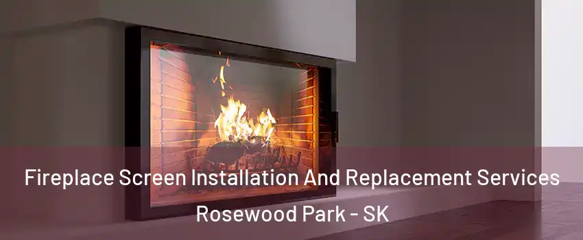 Fireplace Screen Installation And Replacement Services Rosewood Park - SK