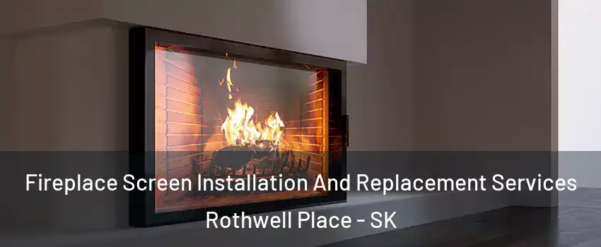 Fireplace Screen Installation And Replacement Services Rothwell Place - SK
