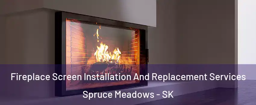 Fireplace Screen Installation And Replacement Services Spruce Meadows - SK
