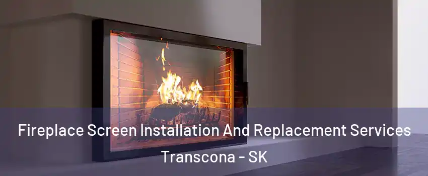 Fireplace Screen Installation And Replacement Services Transcona - SK