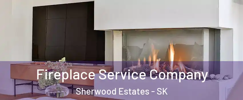Fireplace Service Company Sherwood Estates - SK