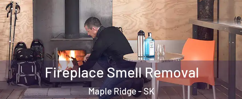  Fireplace Smell Removal Maple Ridge - SK