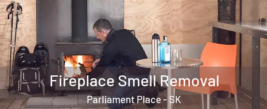  Fireplace Smell Removal Parliament Place - SK