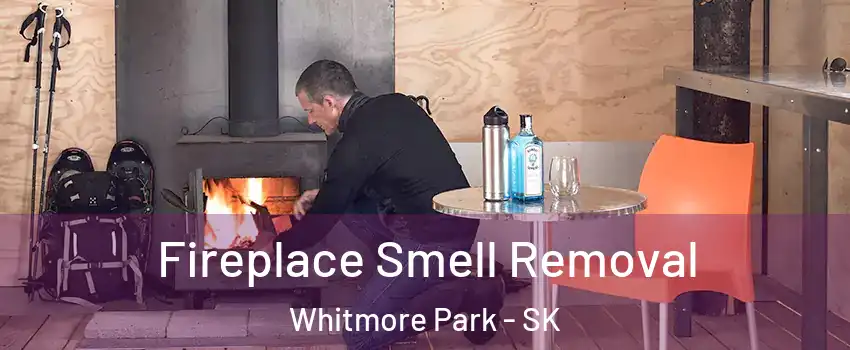  Fireplace Smell Removal Whitmore Park - SK