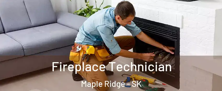 Fireplace Technician Maple Ridge - SK