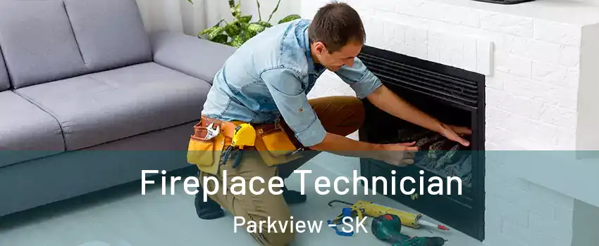 Fireplace Technician Parkview - SK