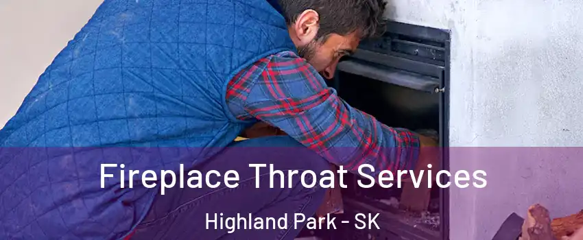  Fireplace Throat Services Highland Park - SK