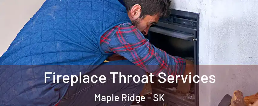  Fireplace Throat Services Maple Ridge - SK