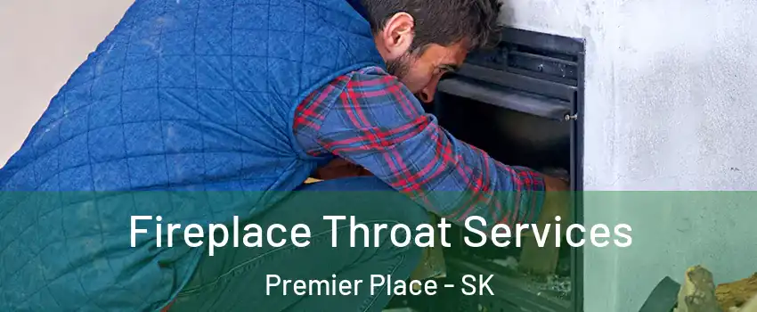  Fireplace Throat Services Premier Place - SK